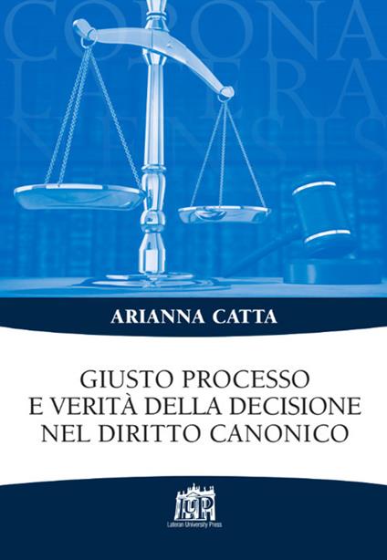 Giusto processo e verità della decisione nel diritto canonico - Arianna Catta - copertina