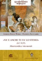 «Va' e anche tu fa' lo stesso» (Lc 19,37). Misericordia e vita morale