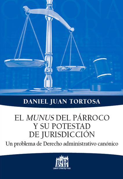 El munus del parroco y su potestad de jurisdiccion. Un problema de Derecho administrativo canonico - Juan D. Tortosa - copertina