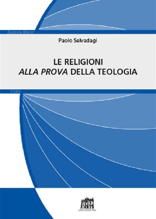 Le religioni «alla prova» della teologia - Paolo Selvadagi - copertina