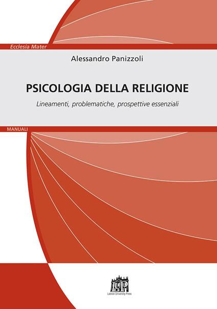 Psicologia della religione. Lineamenti, problematiche, prospettive essenziali - Alessandro Panizzoli - copertina