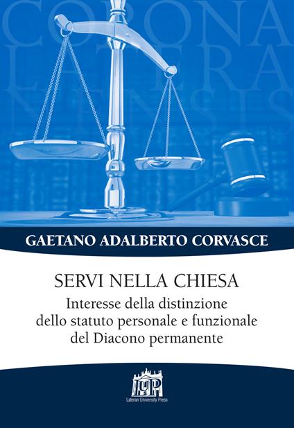 Servi nella chiesa. Interesse della distinzione dello statuto personale e funzionale del Diacono permanente - Gaetano Adalberto Corvasce - copertina