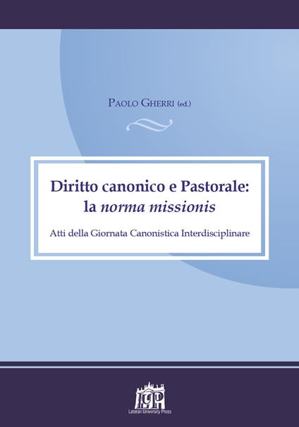 Diritto canonico e astoprale: la norma missionis. Atti della Giornata canonistica interdisciplinare - copertina