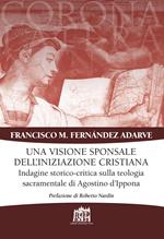 Visione sponsale dell’iniziazione cristiana. Indagine storico-critica sulla teologia sacramentale di Agostino d’Ippona