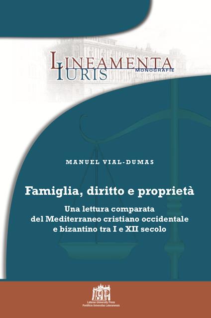 Famiglia, diritto e proprietà. Una lettura comparata del Mediterraneo cristiano occidentale e bizantino tra I e XII secolo - Manuel Vial-Dumas - copertina