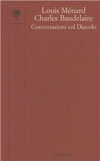 Conversazioni col diavolo - Louis Menard,Charles Baudelaire - copertina