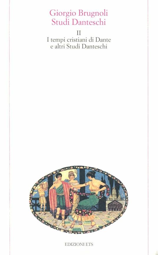 Studi danteschi. Vol. 2: I tempi cristiani di Dante e altri studi danteschi - Giorgio Brugnoli - copertina