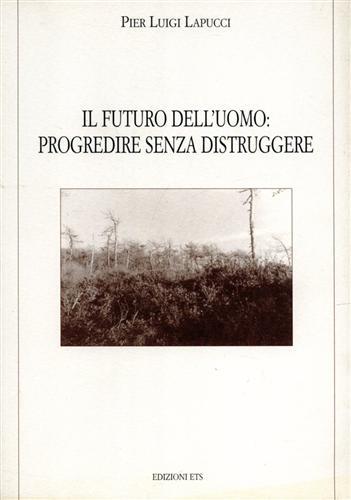 Il futuro dell'uomo: progredire senza distruggere - P. Luigi Lapucci - copertina