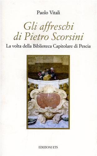 Gli affreschi di Pietro Scorsini. La volta della Biblioteca capitolare di Pescia - Paolo Vitali - copertina