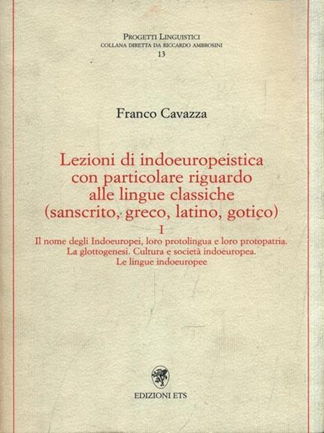 Lezioni di indoeuropeistica. Con particolare riguardo alle lingue classiche (sanscrito, greco, latino, gotico). Vol. 1 - Franco Cavazza - copertina