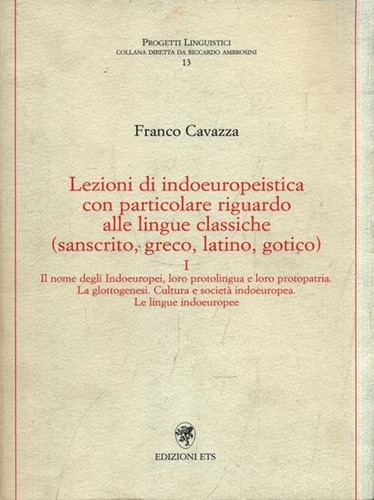 Lezioni di indoeuropeistica. Con particolare riguardo alle lingue classiche (sanscrito, greco, latino, gotico). Vol. 1 - Franco Cavazza - copertina