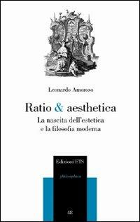 Ratio & aesthetica. La nascita dell'estetica e la filosofia moderna - Leonardo Amoroso - copertina