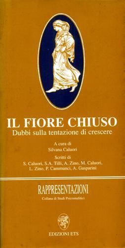 Il fiore chiuso. Dubbi sulla tentazione di crescere - Silvana Caluori - 2