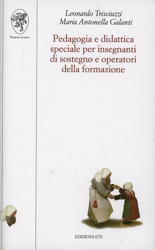 Pedagogia e didattica speciale per insegnanti di sostegno e operatori della formazione - Leonardo Trisciuzzi,Maria Antonella Galanti - copertina