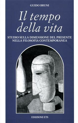 Il tempo della vita. Studio sulla dimensione del presente nella filosofia contemporanea - Guido Bruni - copertina