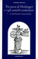 Tra i passi di Heidegger e «gli antichi scolastici» (...in preliminari teoanarchici)