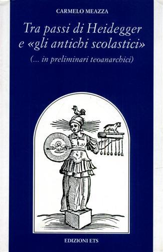 Tra i passi di Heidegger e «gli antichi scolastici» (...in preliminari teoanarchici) - Carmelo Meazza - copertina