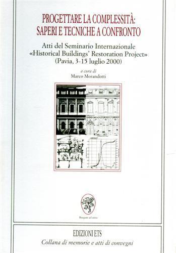 Progettare la complessità: saperi e tecniche a confronto. Atti del Seminario internazionale «Historical buildings restoration project» (Pavia, 3-15 luglio 2000) - 2