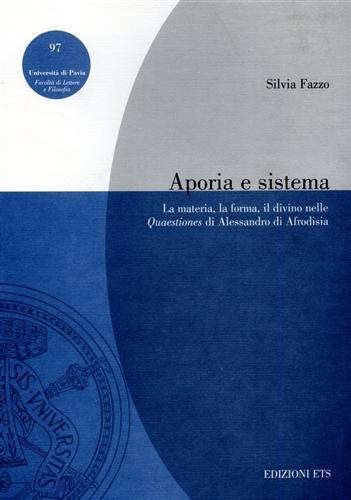 Aporia e sistema. La materia, la forma, il divino nelle Quaestiones di Alessandro di Afrodisia - Silvia Fazzo - copertina