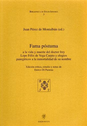 Fama postuma. A la vida y muerte del doctor Frey Lope Félix de Vega Carpio y elogios panegiricos a la immortalidad de su nombre. Edicion critica, estudio y notas - Juan Pérez de Montalbán - copertina
