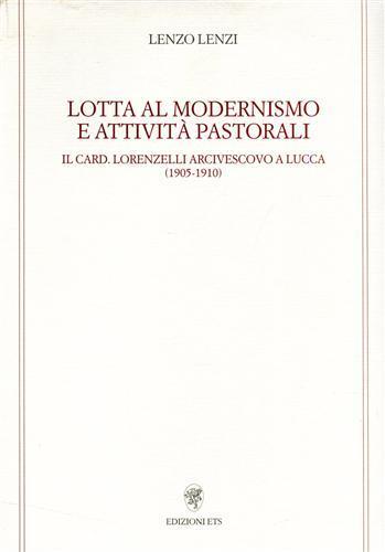 Lotta al modernismo e attività pastorali. Il card. Lorenzelli arcivescovo a Lucca (1905-1910) - Lenzo Lenzi - copertina