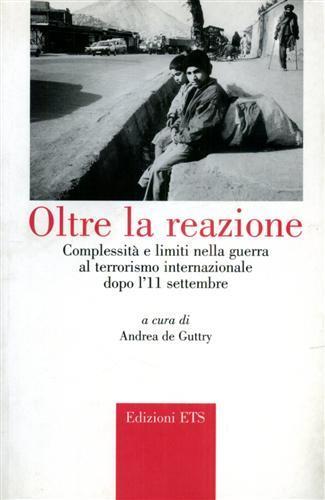 Oltre la reazione. Complessità e limiti nella guerra al terrorismo internazionale dopo l'11 settembre - Andrea De Guttry - copertina