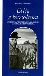 Etica e biocultura. La bioetica filosofica e l'agricoltura geneticamente modificata