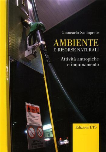 Ambiente e risorse naturali. Attività antropiche e inquinamento - Giancarlo Santoprete - copertina