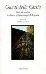 Guadi della Cassia. Terre di confine tra Lucca e il granducato di Toscana