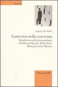 L'universo nella coscienza. Introduzione alla fenomenologia di Edmund Husserl, Edith Stein, Hedwig Conrad-Martius - Angela Ales Bello - copertina