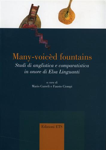 Many-voicèd fountains. Studi di anglistica e comparatistica in onore di Elsa Linguanti - Mario Curreli,Fausto Ciompi - copertina