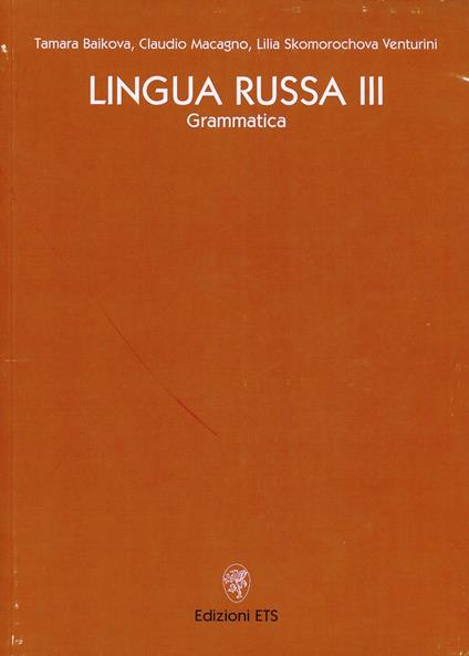 Lingua russa. Vol. 3: Grammatica - Tamara Baikova Poggi,Claudio Macagno,Lilia Skomorochova Venturini - copertina