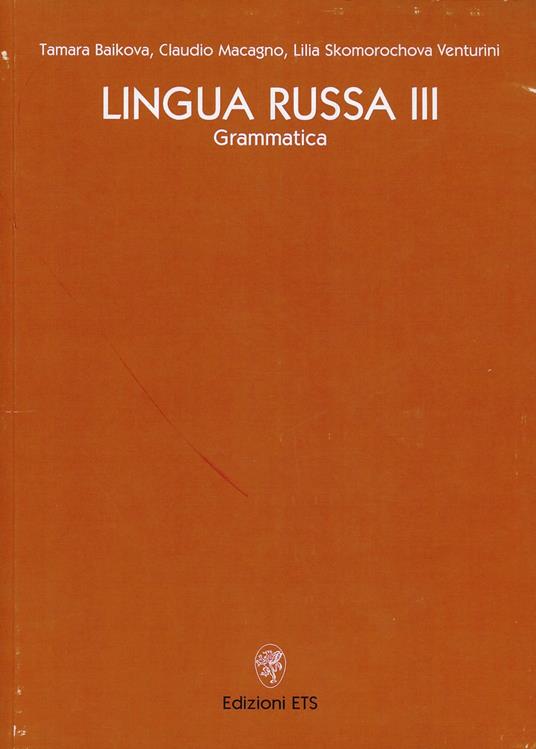 Lingua russa. Vol. 3: Grammatica - Tamara Baikova Poggi,Claudio Macagno,Lilia Skomorochova Venturini - copertina