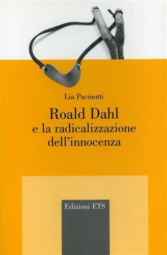 Roald Dahl e la radicalizzazione dell'innocenza - Lia Pacinotti - copertina