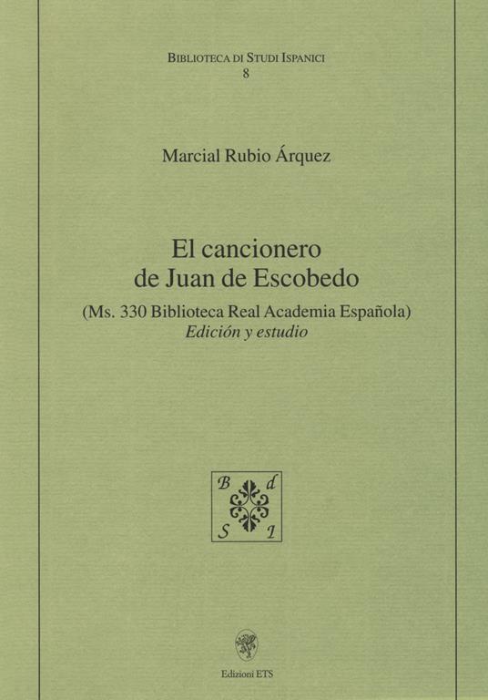 El cancionero de Juan de Escobedo. (Ms. 330 Biblioteca Real Academia Espanola). Edición y estudio - Marcial Rubio Árquez - 2