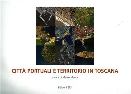 Città portuali e territorio in Toscana - Marco Massa - copertina