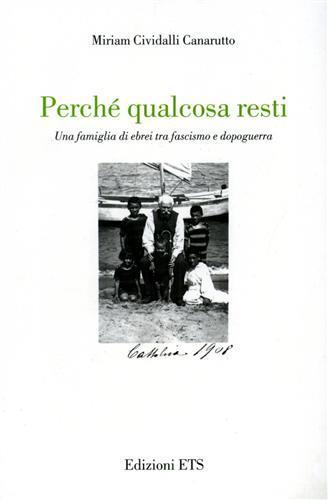 Perché qualcosa resti. Una famiglia di ebrei tra fascismo e dopoguerra - Miriam Cividalli Canarutto - copertina
