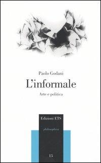 L'informale. Arte e politica - Paolo Godani - 3