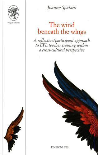 The wind beneath the wings. A reflective/participant approach to EFL teacher training within a cross-cultural perspective - Joanne Spataro - copertina