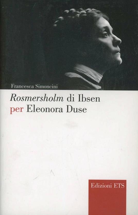 Rosmersholm di Ibsen per Eleonora Duse - Francesca Simoncini - copertina