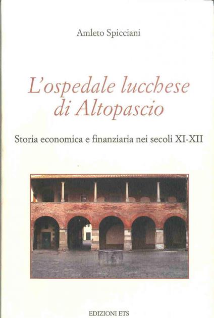 l'ospedale lucchese di Altopascio. Storia economica e finanziaria nei secoli XI-XII - Amleto Spicciani - copertina