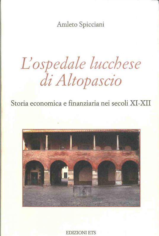 l'ospedale lucchese di Altopascio. Storia economica e finanziaria nei secoli XI-XII - Amleto Spicciani - copertina