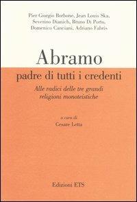 Abramo padre di tutti i credenti. Alle radici delle tre grandi religioni monoteistiche. Atti delle conferenze (Pisa, 13 gennaio-17 febbraio 2004) - copertina