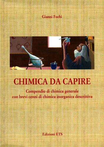 Chimica da capire. Compendio di chimica generale con brevi cenni di chimica inorganica descrittiva - Gianni Fochi - 2