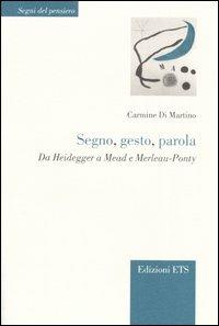 Segno, gesto, parola. Da Heidegger a Mead e Merleau-Ponty - Carmine Di Martino - copertina