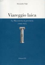 Viareggio laica. La massoneria in provincia (1848-1925)