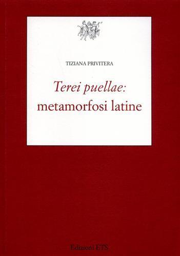 Terei puellae: metamorfosi latine - Tiziana Privitera - 2