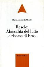  Rescio: abissalità del lutto e risorse di Eros