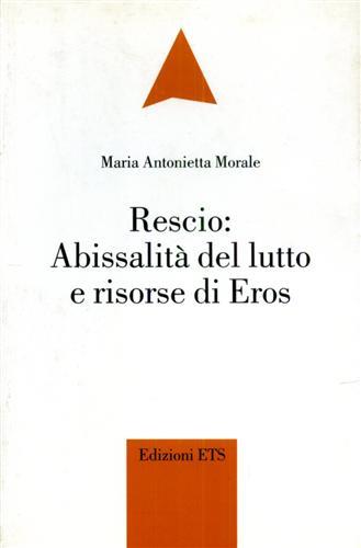  Rescio: abissalità del lutto e risorse di Eros -  Maria Antonietta Morale - copertina