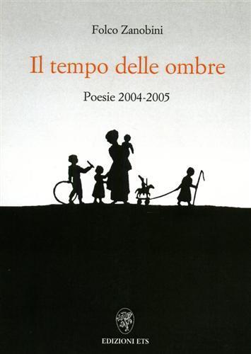 Il tempo delle ombre. Poesie 2004-2005 - Zanobini Folco - copertina